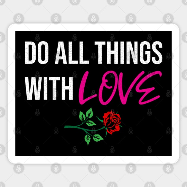 Do all things with Love nice gift idea for women / men / kids Magnet by angel